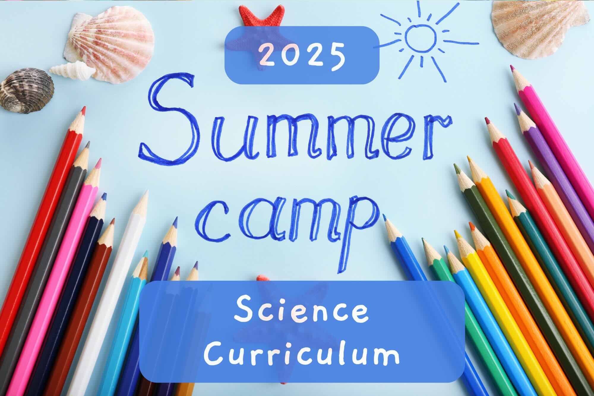 Summer Camp 2025 Science Curriculum
